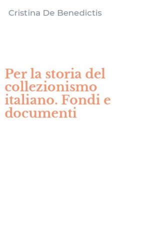 Per la storia del collezionismo italiano. Fondi e documenti