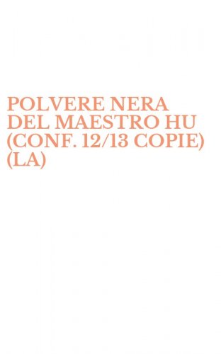 POLVERE NERA DEL MAESTRO HU (CONF. 12/13 COPIE) (LA)