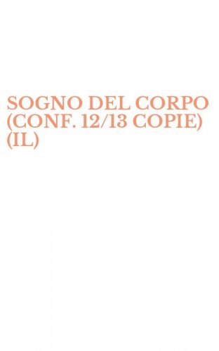 SOGNO DEL CORPO (CONF. 12/13 COPIE) (IL)