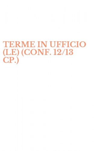 TERME IN UFFICIO (LE) (CONF. 12/13 CP.)