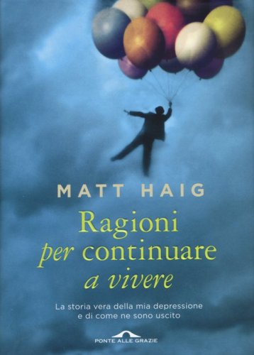 Ragioni per continuare a vivere. La storia vera della mia depressione e di come ne sono uscito