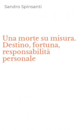 Una morte su misura. Destino, fortuna, responsabilit&agrave; personale