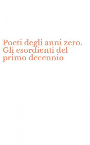 Poeti degli anni zero. Gli esordienti del primo decennio
