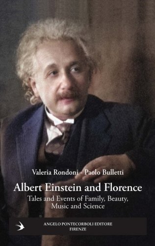 Albert Einstein and Florence. Tales and events of family, beauty, music and science