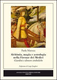 Alchimia, magia e astrologia nella Firenze dei Medici. Giardini e dimore simboliche
