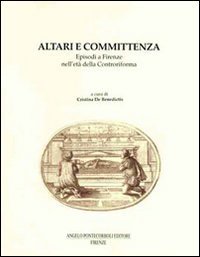 Altari e committenza. Episodi a Firenze nell'et&agrave; della Controriforma
