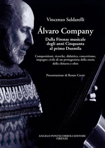 Alvaro Company. Dalla Firenze musicale degli anni cinquanta al primo duemila. Composizioni, ricerche, didattica, concertismo, impegno civile di un protagonista della storia della chitarra e oltre