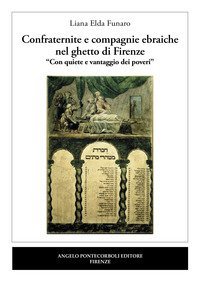 Confraternite e compagnie ebraiche nel ghetto di Firenze. &laquo;Con quiete e vantaggio dei poveri&raquo;