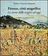 Firenze citt&agrave; magnifica. La storia dalle origini ad oggi