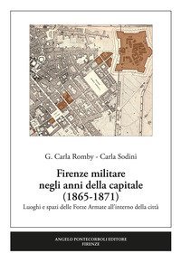 Firenze militare negli anni della capitale (1865-1871). Luoghi e spazi delle Forze Armate all'interno della citt&agrave;