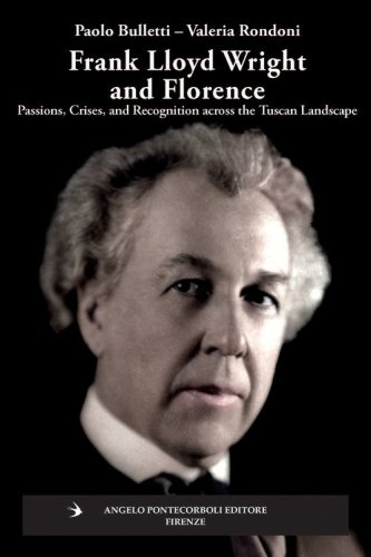 Frank Lloyd Wright and Firenze. Passions, crises, and recognition across the tuscan landscape