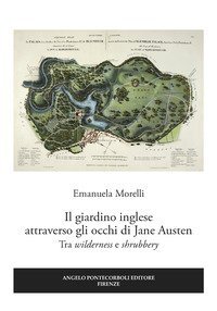 Il giardino inglese attraverso gli occhi di Jane Austen. Tra &laquo;wilderness&raquo; e &laquo;shrubbery&raquo;