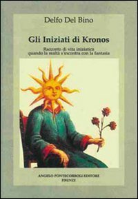 Gli iniziati di Kronos. Racconto di vita iniziatica, quando la realt&agrave; s'incontra con la fantasia