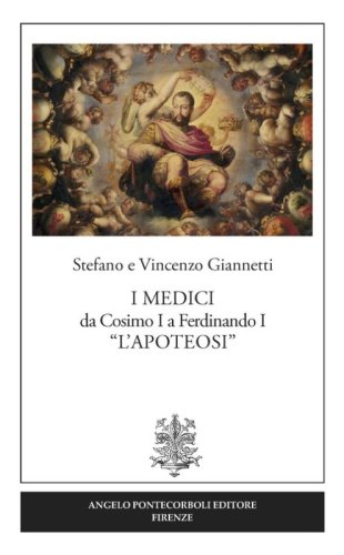 I Medici da Cosimo I a Ferdinando I &laquo;L'Apoteosi&raquo;