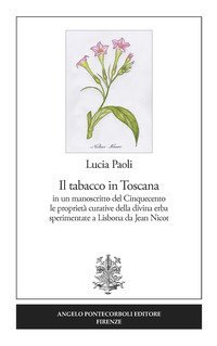 Il tabacco in Toscana. in un manoscritto del Cinquecento le propriet&agrave; curative della divina erba sperimentate a Lisbona da Jean Nicot