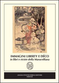 Immagini Liberty e D&eacute;co in libri e riviste della Marucelliana. Catalogo della mostra (Firenze)