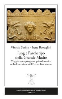 Jung e l'archetipo della grande madre. Viaggio antropologico e psicodinamico nella dimensione dell'eterno femminino