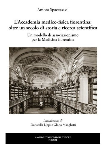 L'Accademia medico-fisica fiorentina: oltre un secolo di storia e ricerca scientifica. Un modello di associazionismo per la medicina fiorentina