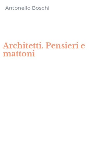 Architetti. Pensieri e mattoni