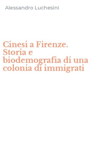 Cinesi a Firenze. Storia e biodemografia di una colonia di immigrati
