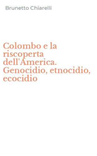 Colombo e la riscoperta dell'America. Genocidio, etnocidio, ecocidio