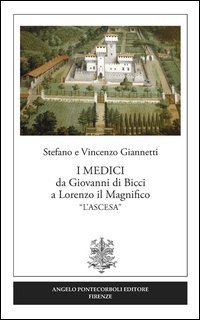 I Medici da Giovanni di Bicci a Lorenzo il Magnifico &laquo;l'ascesa&raquo;