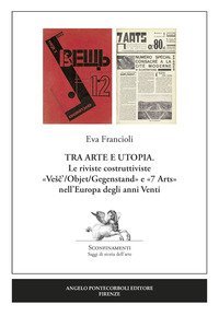 Tra arte e utopia. Le riviste costruttiviste &laquo;Vesc'/Objet/Gegenstand&raquo; e &laquo;7 Arts&raquo; nell'Europa degli anni Venti