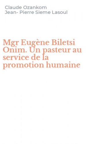 Mgr Eug&egrave;ne Biletsi Onim. Un pasteur au service de la promotion humaine