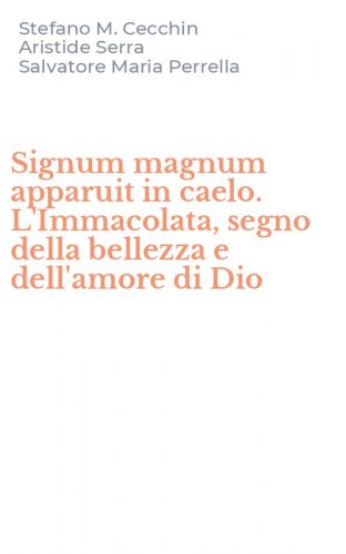 Signum magnum apparuit in caelo. L'Immacolata, segno della bellezza e dell'amore di Dio