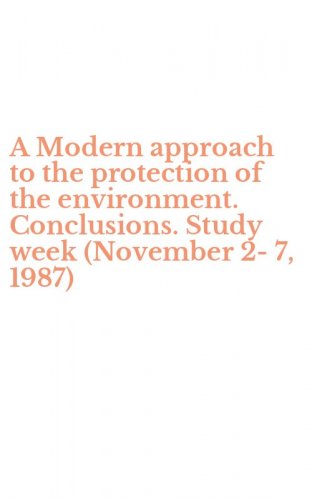 A Modern approach to the protection of the environment. Conclusions. Study week (November 2-7, 1987)
