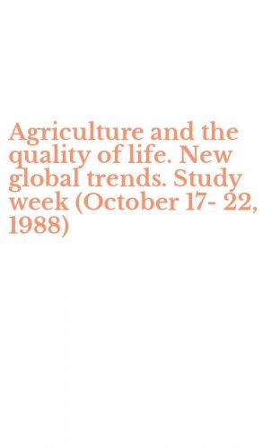 Agriculture and the quality of life. New global trends. Study week (October 17-22, 1988)