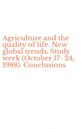Agriculture and the quality of life. New global trends. Study week (October 17-24, 1988). Conclusions