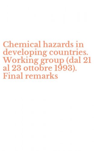 Chemical hazards in developing countries. Working group (dal 21 al 23 ottobre 1993). Final remarks