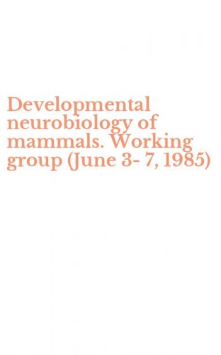 Developmental neurobiology of mammals. Working group (June 3-7, 1985)