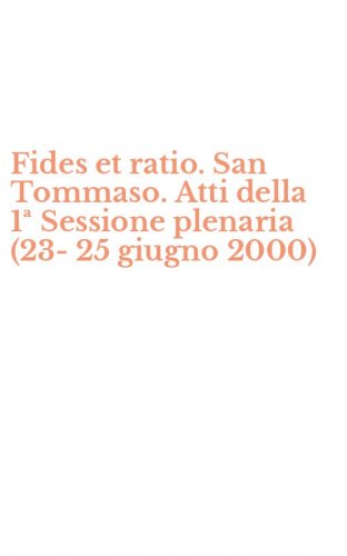 Fides et ratio. San Tommaso. Atti della 1&ordf; Sessione plenaria (23-25 giugno 2000)