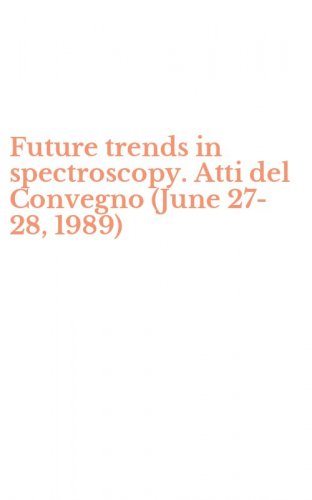 Future trends in spectroscopy. Atti del Convegno (June 27-28, 1989)