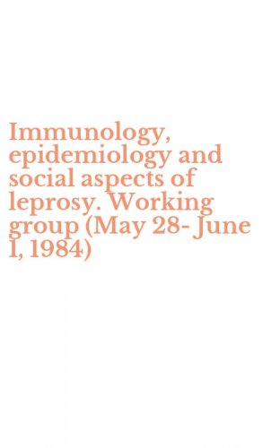 Immunology, epidemiology and social aspects of leprosy. Working group (May 28-June 1, 1984)