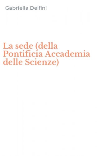 La sede (della Pontificia Accademia delle Scienze)