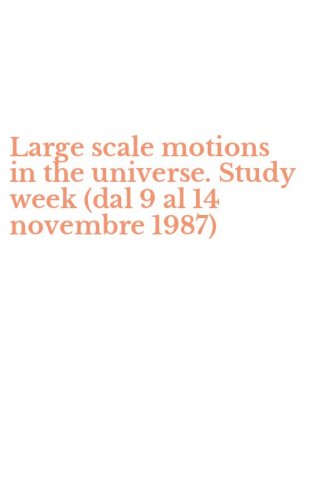Large scale motions in the universe. Study week (dal 9 al 14 novembre 1987)
