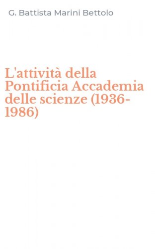 L'attivit&agrave; della Pontificia Accademia delle scienze (1936-1986)