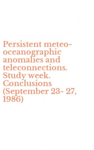 Persistent meteo-oceanographic anomalies and teleconnections. Study week. Conclusions (September 23-27, 1986)