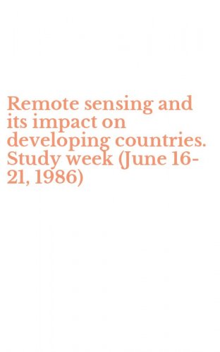 Remote sensing and its impact on developing countries. Study week (June 16-21, 1986)