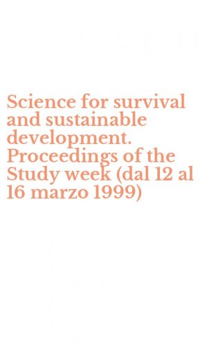 Science for survival and sustainable development. Proceedings of the Study week (dal 12 al 16 marzo 1999)