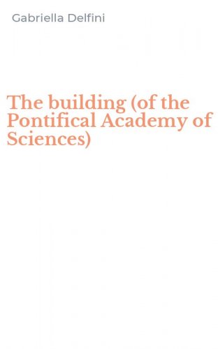 The building (of the Pontifical Academy of Sciences)