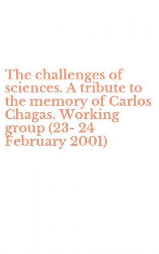 The challenges of sciences. A tribute to the memory of Carlos Chagas. Working group (23-24 February 2001)