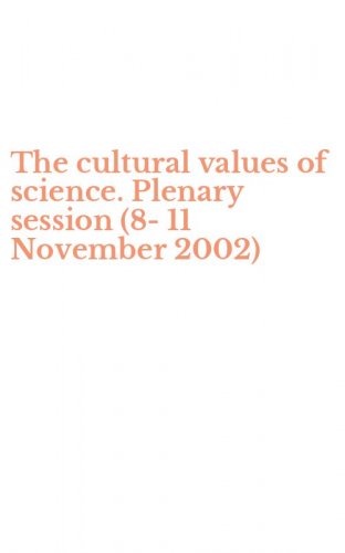 The cultural values of science. Plenary session (8-11 November 2002)