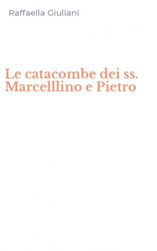 Le catacombe dei ss. Marcelllino e Pietro