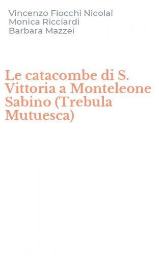 Le catacombe di S. Vittoria a Monteleone Sabino (Trebula Mutuesca)