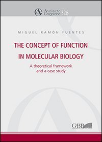 The concept of function in molecular biology. A theoretical framework and a case studyc - A THEORETICAL FRAMEWORK AND A CASE STUDY