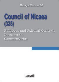 Council of Nicaea (325). Religious and political context, documents, commentaries - RELIGIOUS AND POLITICAL CONTEXT, DOCUMENTS, COMMENTARIES